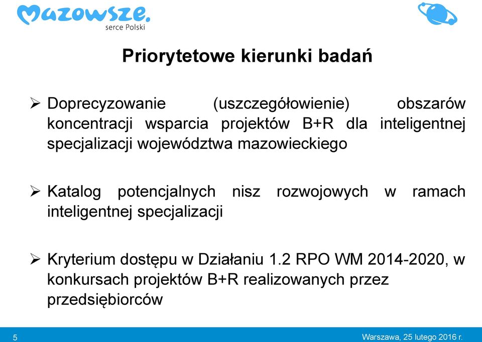 nisz rozwojowych w ramach inteligentnej specjalizacji Kryterium dostępu w Działaniu 1.