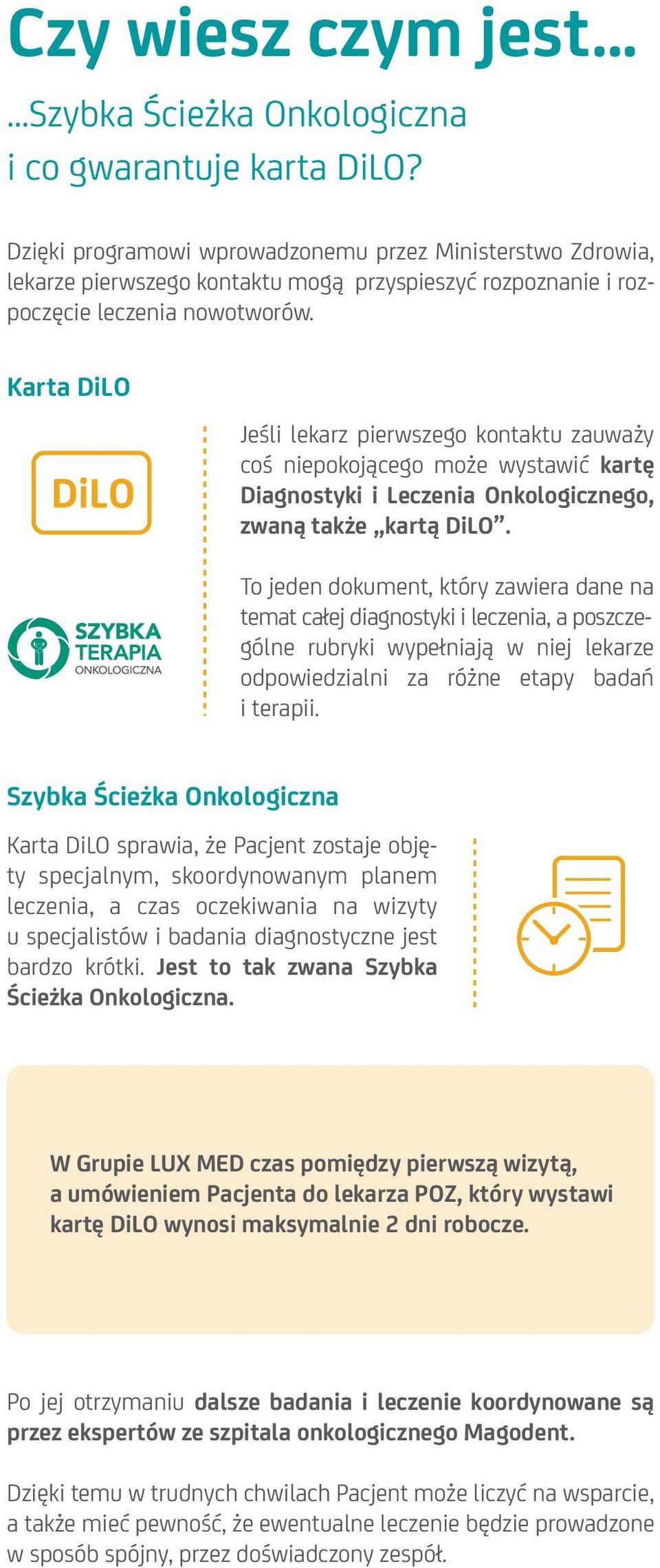 Karta DiLO Jeśli lekarz pierwszego kontaktu zauważy coś niepokojącego może wystawić kartę Diagnostyki i Leczenia Onkologicznego, zwaną także kartą DiLO.