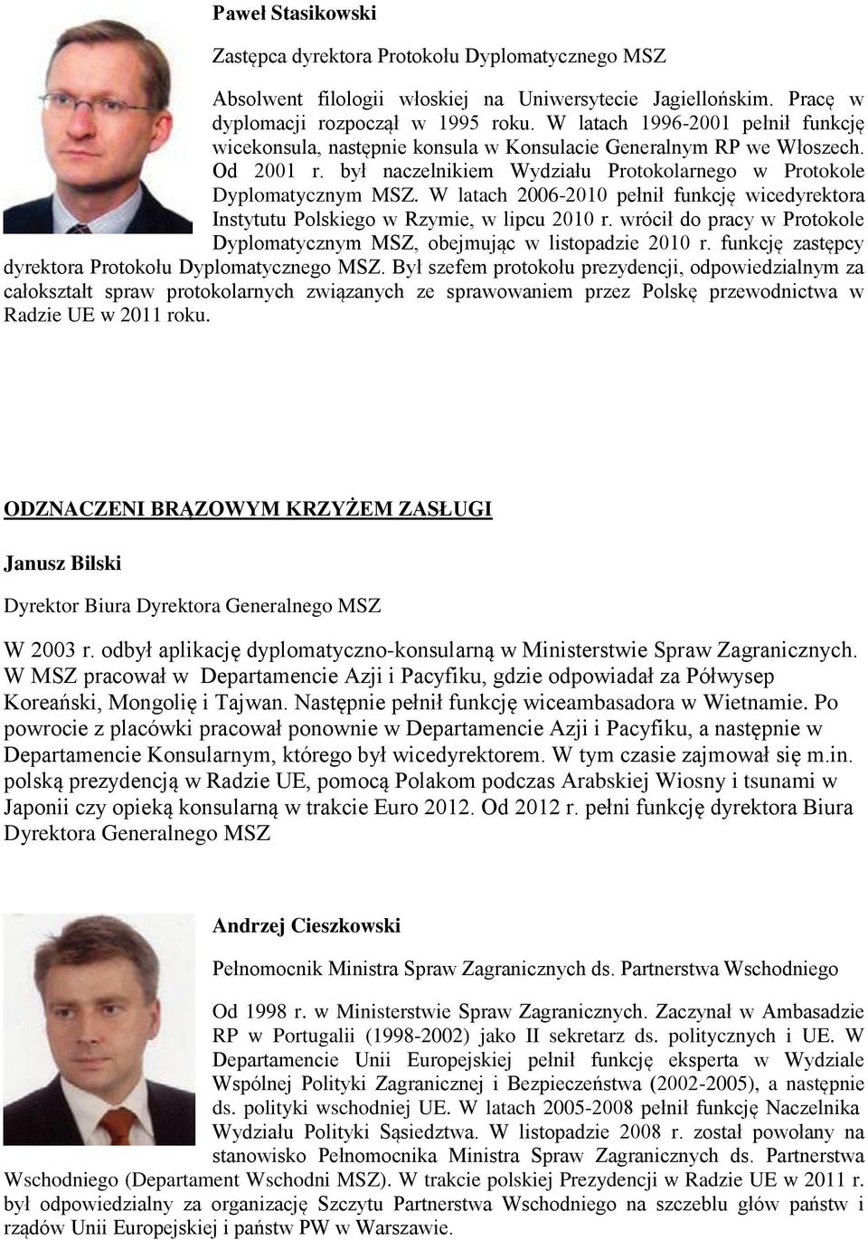 W latach 2006-2010 pełnił funkcję wicedyrektora Instytutu Polskiego w Rzymie, w lipcu 2010 r. wrócił do pracy w Protokole Dyplomatycznym MSZ, obejmując w listopadzie 2010 r.