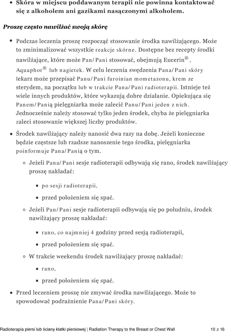 Dostępne bez recepty środki nawilżające, które może Pan/Pani stosować, obejmują Eucerin, Aquaphor lub nagietek.