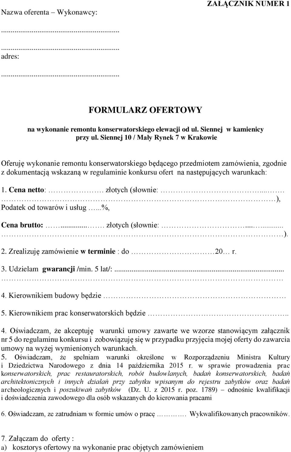 warunkach: 1. Cena netto:. złotych (słownie:.... ), Podatek od towarów i usług...%, Cena brutto:.... złotych (słownie:...... ). 2. Zrealizuję zamówienie w terminie : do 20 r. 3.