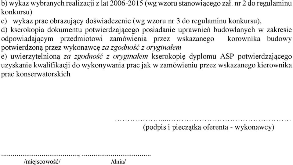 uprawnień budowlanych w zakresie odpowiadającym przedmiotowi zamówienia przez wskazanego korownika budowy potwierdzoną przez wykonawcę za zgodność z oryginałem e)