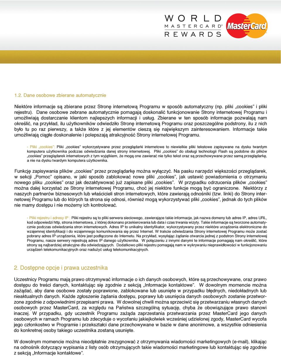 Zbierane w ten sposób informacje pozwalają nam określić, na przykład, ilu użytkowników odwiedziło Stronę internetową Programu oraz poszczególne podstrony, ilu z nich było tu po raz pierwszy, a także
