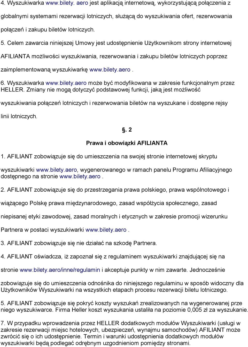 Celem zawarcia niniejszej Umowy jest udostępnienie Użytkownikom strony internetowej AFILIANTA możliwości wyszukiwania, rezerwowania i zakupu biletów lotniczych poprzez zaimplementowaną wyszukiwarkę