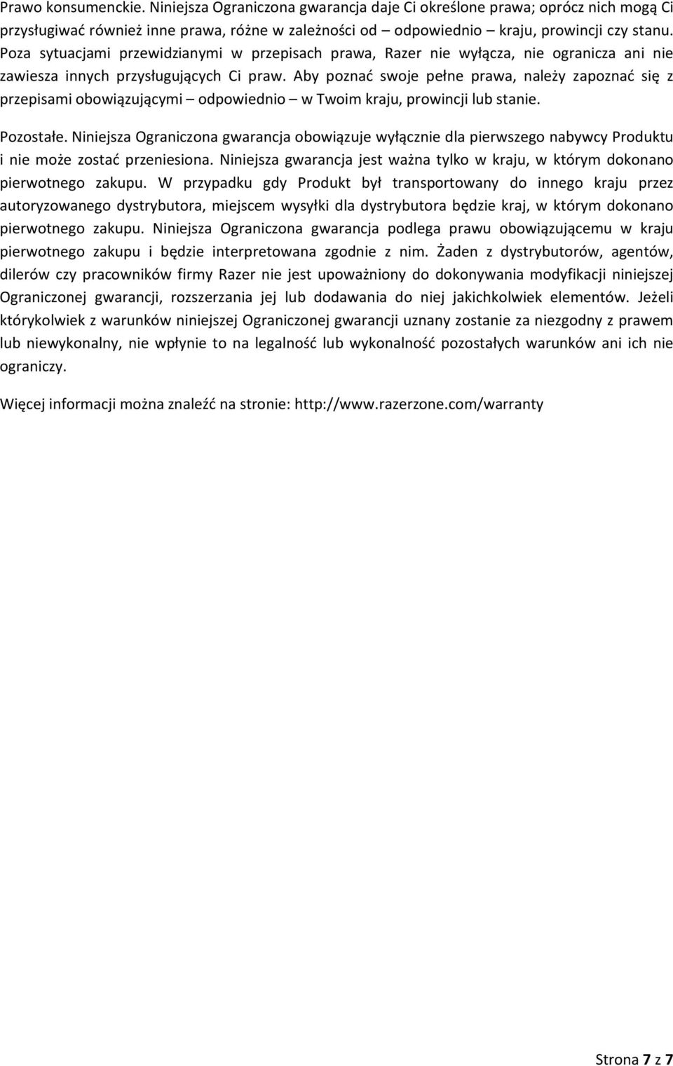 Aby poznać swoje pełne prawa, należy zapoznać się z przepisami obowiązującymi odpowiednio w Twoim kraju, prowincji lub stanie. Pozostałe.