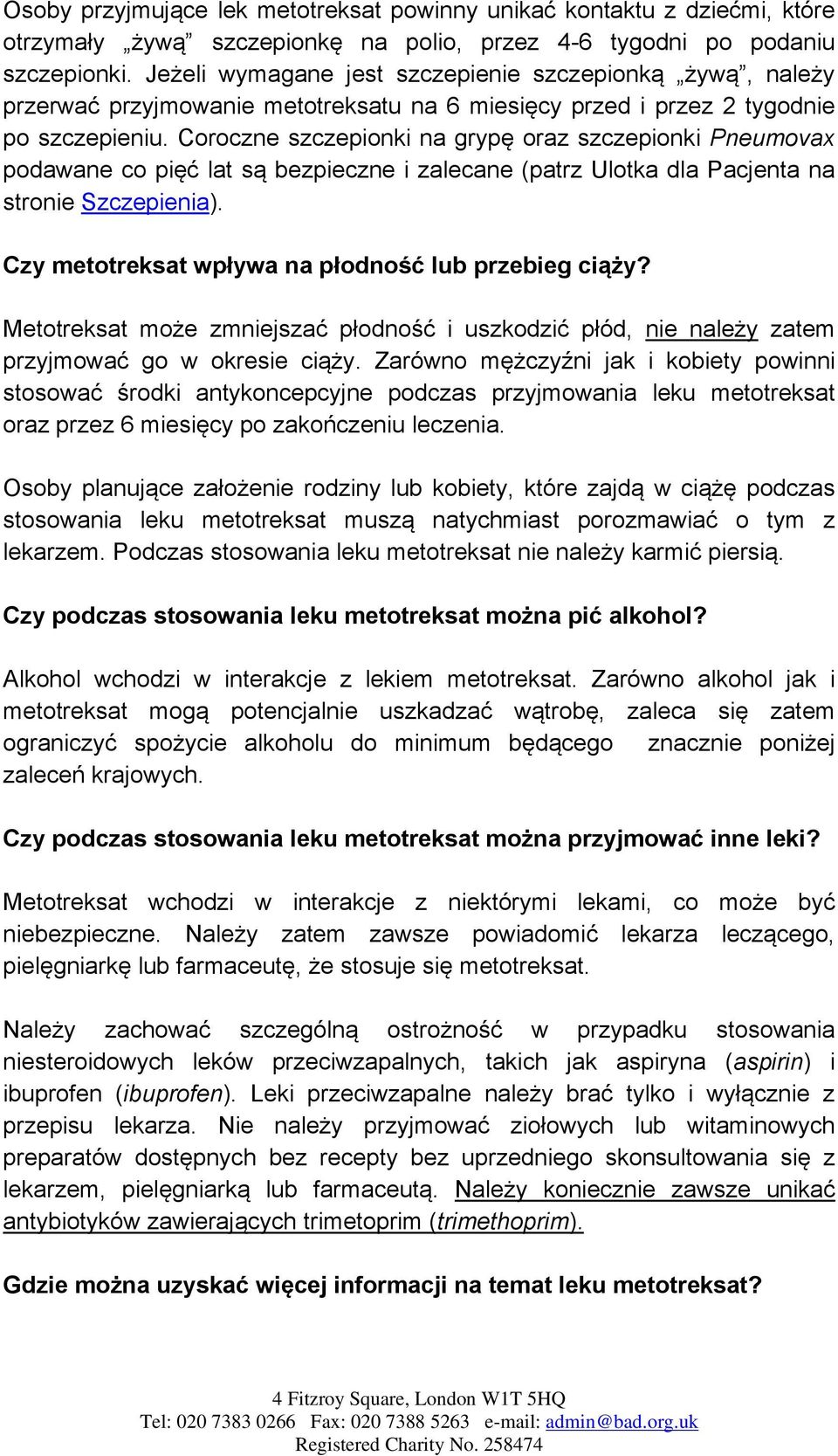 Coroczne szczepionki na grypę oraz szczepionki Pneumovax podawane co pięć lat są bezpieczne i zalecane (patrz Ulotka dla Pacjenta na stronie Szczepienia).