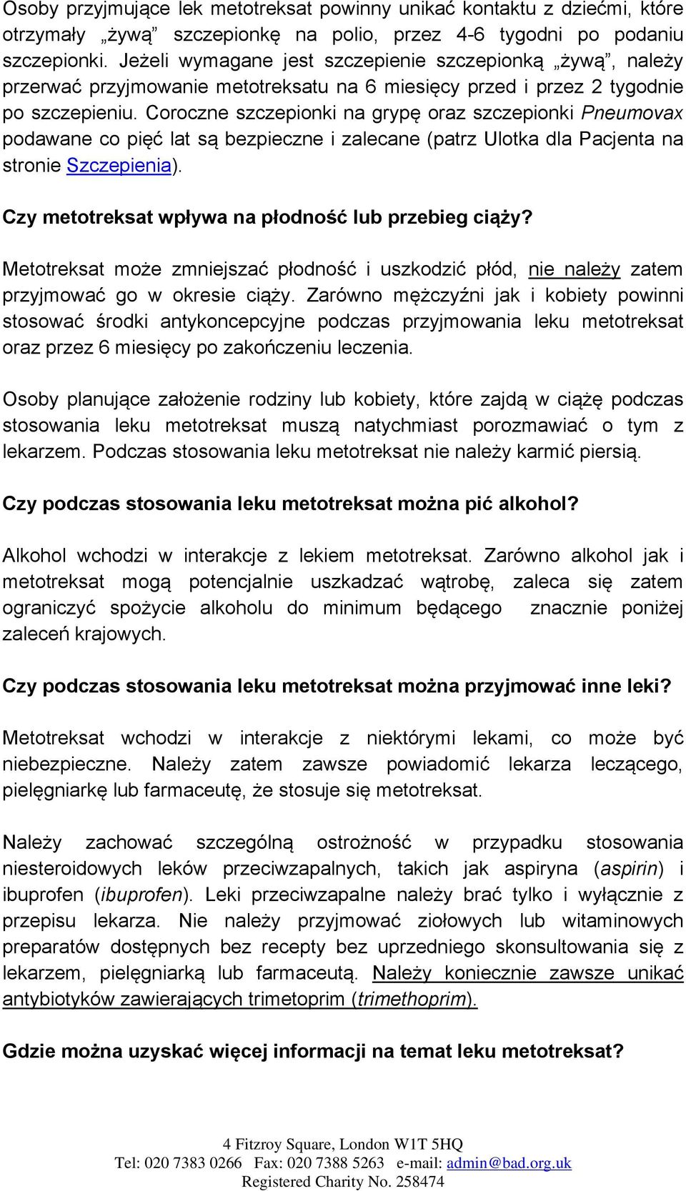 Coroczne szczepionki na grypę oraz szczepionki Pneumovax podawane co pięć lat są bezpieczne i zalecane (patrz Ulotka dla Pacjenta na stronie Szczepienia).