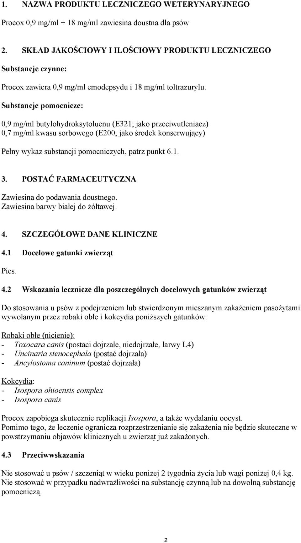 Substancje pomocnicze: 0,9 mg/ml butylohydroksytoluenu (E321; jako przeciwutleniacz) 0,7 mg/ml kwasu sorbowego (E200; jako środek konserwujący) Pełny wykaz substancji pomocniczych, patrz punkt 6.1. 3.