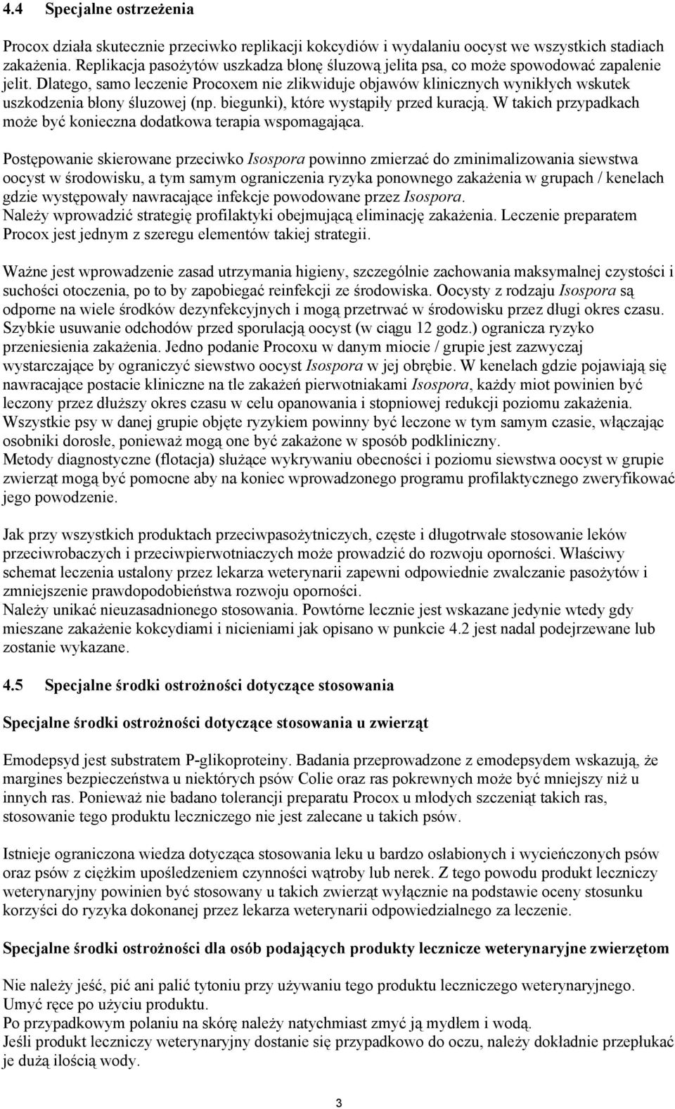 Dlatego, samo leczenie Procoxem nie zlikwiduje objawów klinicznych wynikłych wskutek uszkodzenia błony śluzowej (np. biegunki), które wystąpiły przed kuracją.