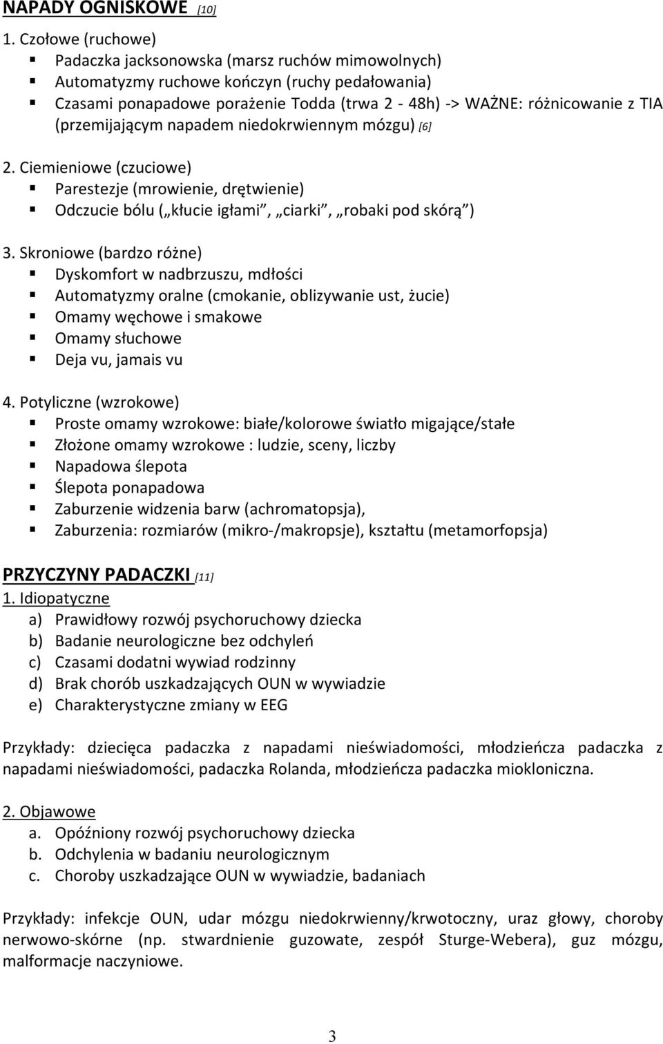 (przemijającym napadem niedokrwiennym mózgu) [6] 2. Ciemieniowe (czuciowe) Parestezje (mrowienie, drętwienie) Odczucie bólu ( kłucie igłami, ciarki, robaki pod skórą ) 3.