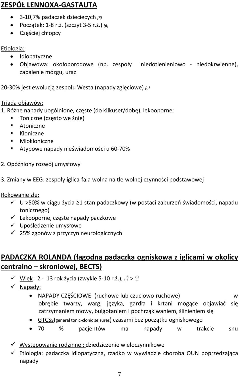 Różne napady uogólnione, częste (do kilkuset/dobę), lekooporne: Toniczne (często we śnie) Atoniczne Kloniczne Miokloniczne Atypowe napady nieświadomości u 60-70% 2. Opóźniony rozwój umysłowy 3.