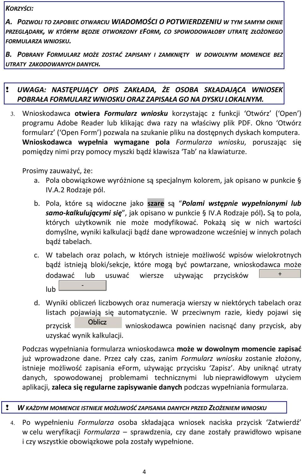 ! UWAGA: NASTĘPUJĄCY OPIS ZAKŁADA, ŻE OSOBA SKŁADAJĄCA WNIOSEK POBRAŁA FORMULARZ WNIOSKU ORAZ ZAPISAŁA GO NA DYSKU LOKALNYM. 3.