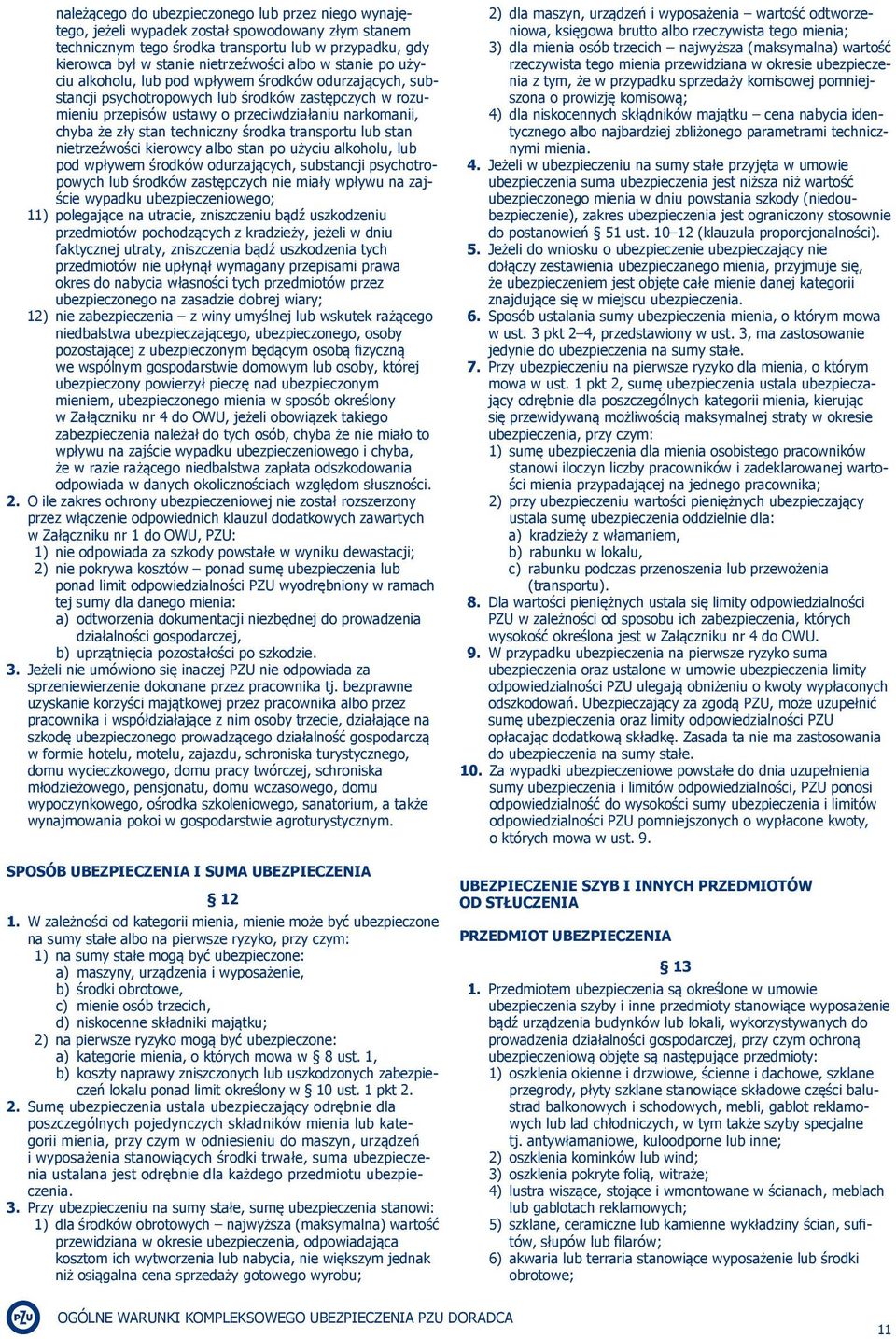 techniczny środka transportu lub stan nietrzeźwości kierowcy albo stan po użyciu alkoholu, lub pod wpływem środków odurzających, substancji psychotropowych lub środków zastępczych nie miały wpływu na