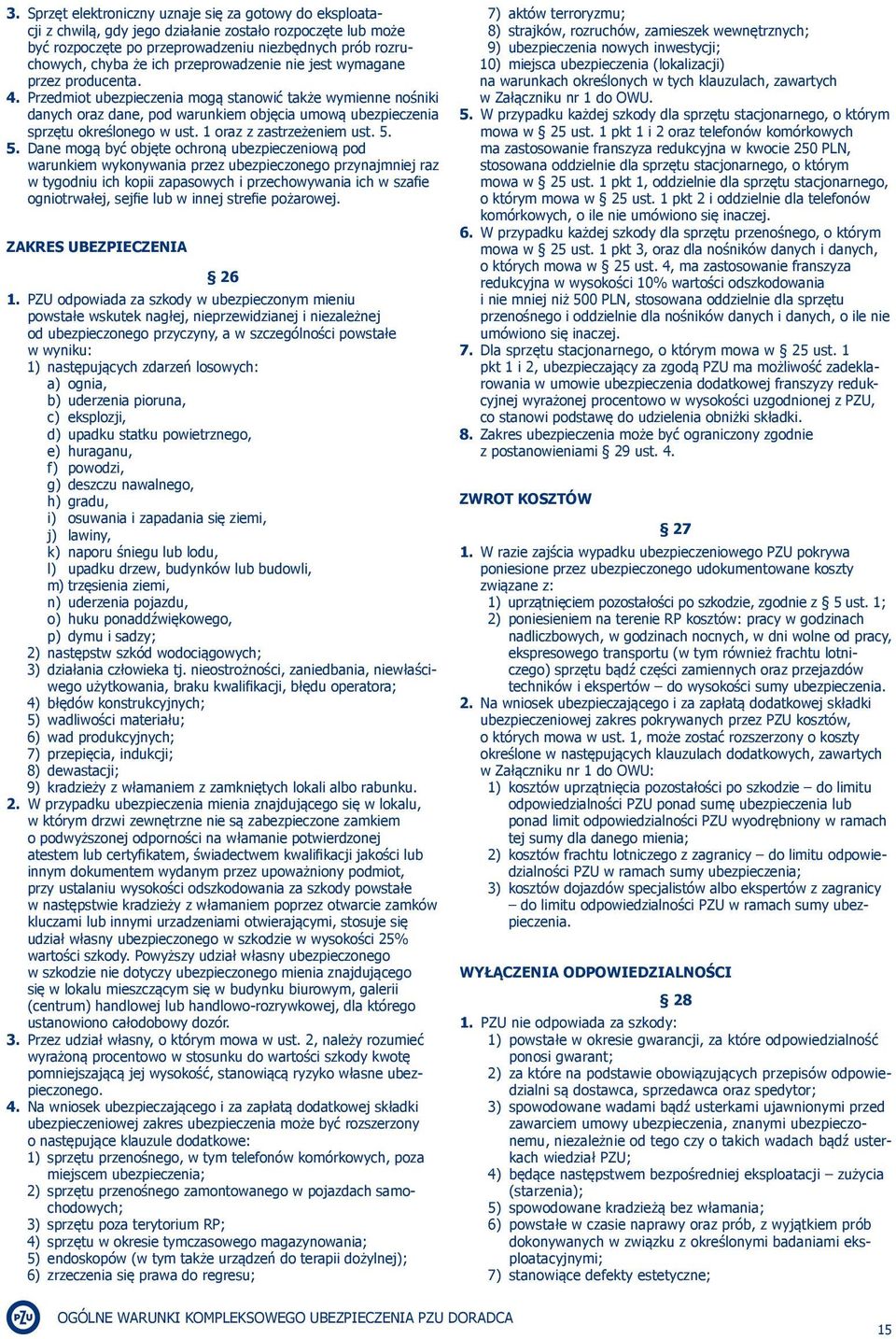 Przedmiot ubezpieczenia mogą stanowić także wymienne nośniki danych oraz dane, pod warunkiem objęcia umową ubezpieczenia sprzętu określonego w ust. 1 oraz z zastrzeżeniem ust. 5.