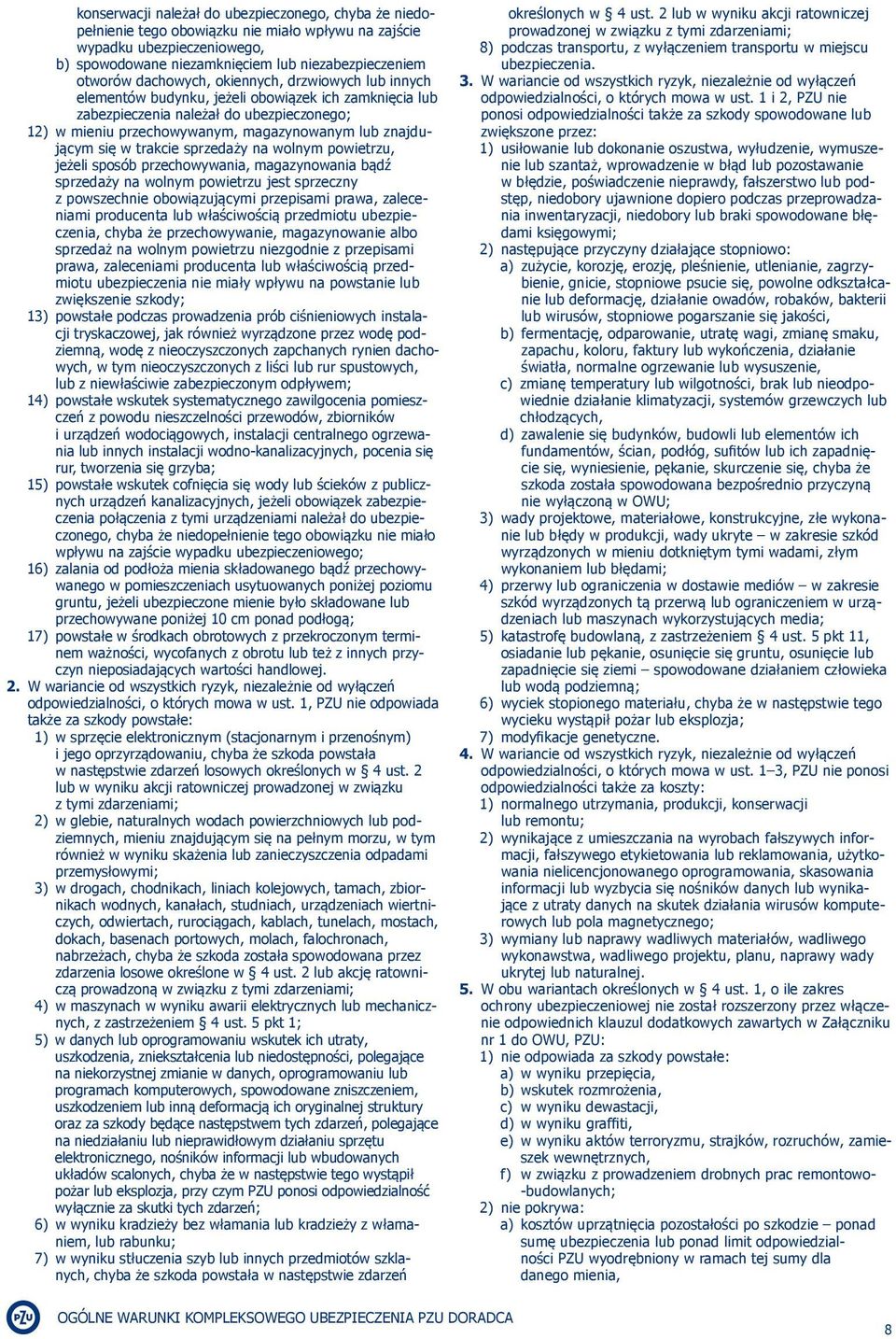 się w trakcie sprzedaży na wolnym powietrzu, jeżeli sposób przechowywania, magazynowania bądź sprzedaży na wolnym powietrzu jest sprzeczny z powszechnie obowiązującymi przepisami prawa, zaleceniami