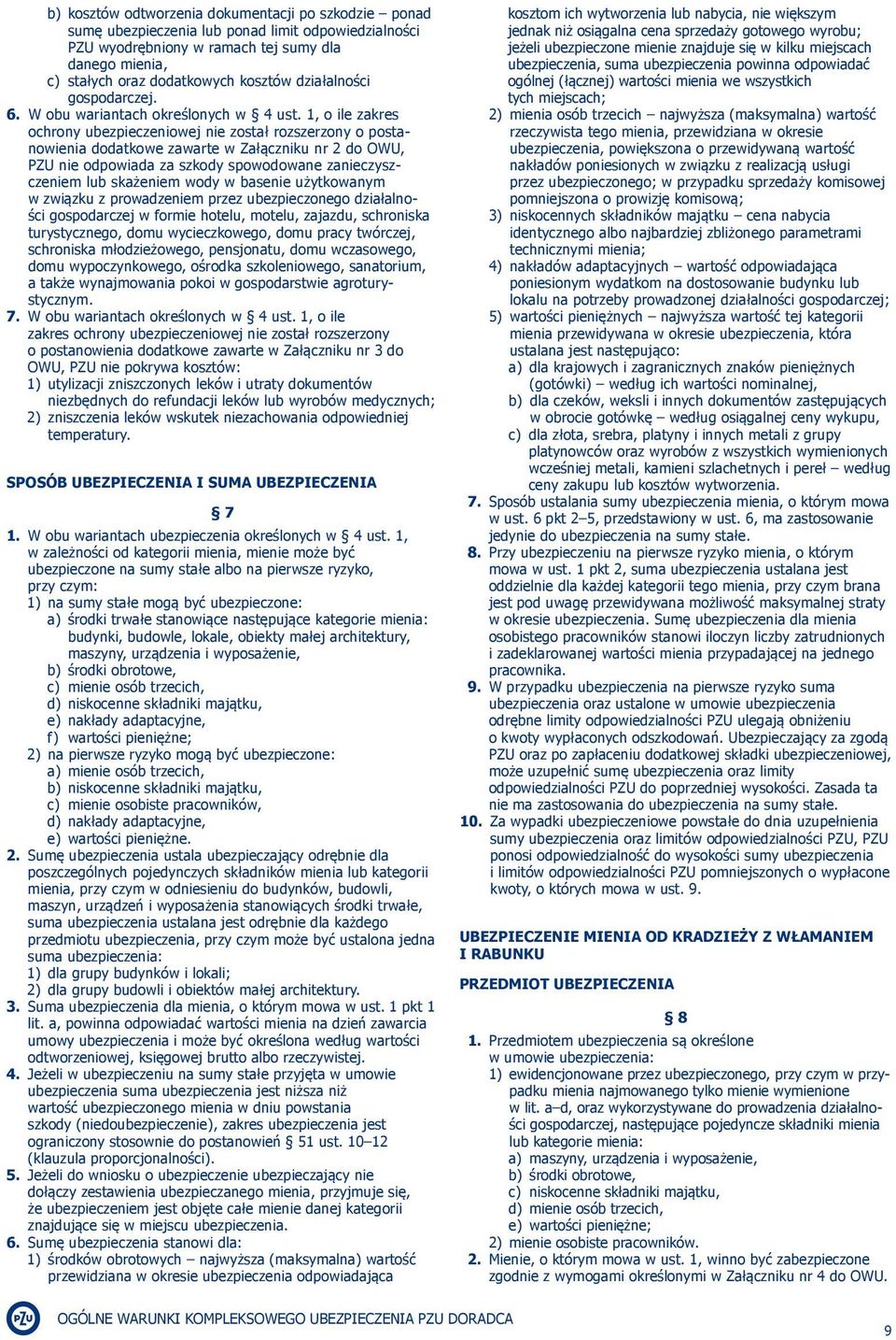1, o ile zakres ochrony ubezpieczeniowej nie został rozszerzony o postanowienia dodatkowe zawarte w Załączniku nr 2 do OWU, PZU nie odpowiada za szkody spowodowane zanieczyszczeniem lub skażeniem