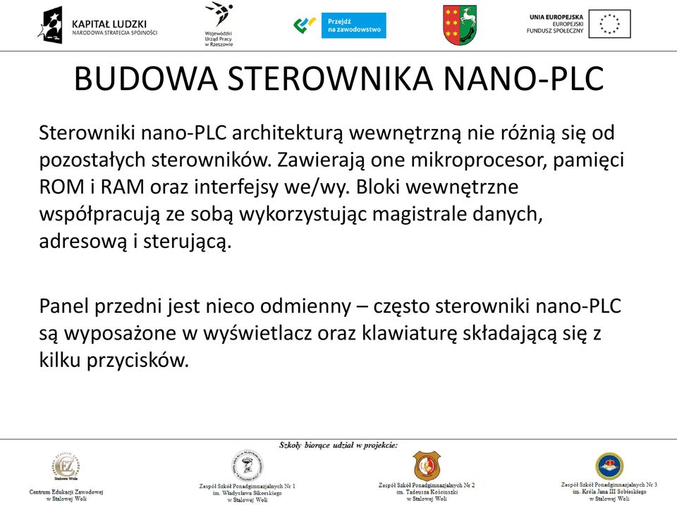 Bloki wewnętrzne współpracują ze sobą wykorzystując magistrale danych, adresową i sterującą.