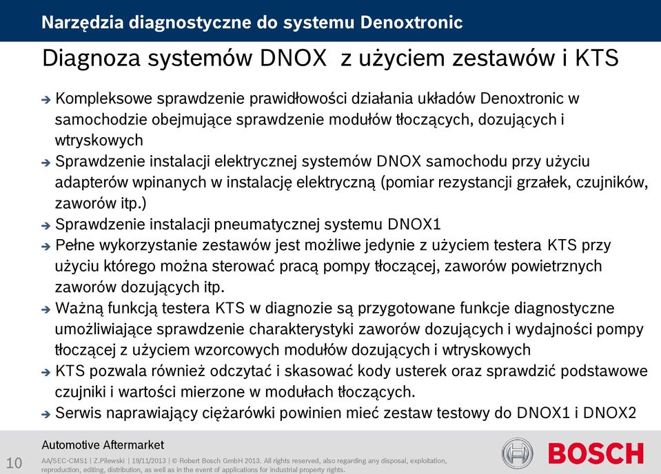 ) Sprawdzenie instalacji pneumatycznej systemu DNOX1 Pełne wykorzystanie zestawów jest możliwe jedynie z użyciem testera KTS przy użyciu którego można sterować pracą pompy tłoczącej, zaworów