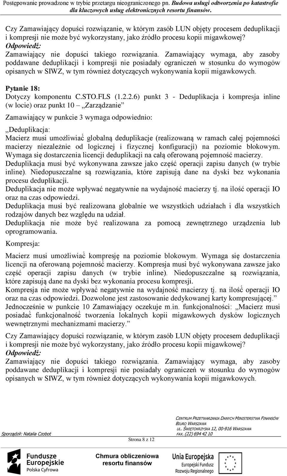 Zamawiający wymaga, aby zasoby poddawane deduplikacji i kompresji nie posiadały ograniczeń w stosunku do wymogów opisanych w SIWZ, w tym również dotyczących wykonywania kopii migawkowych.