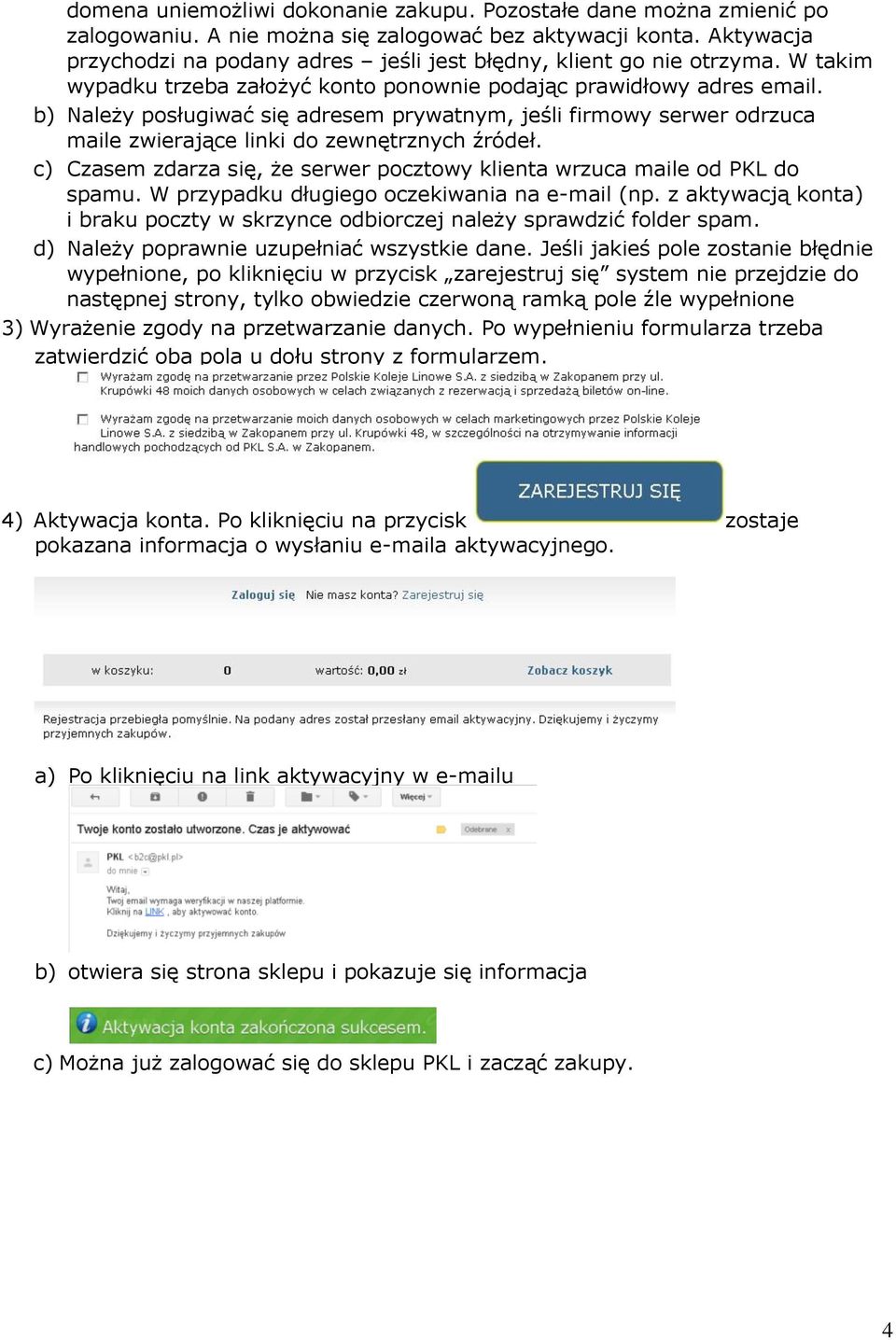 b) Należy posługiwać się adresem prywatnym, jeśli firmowy serwer odrzuca maile zwierające linki do zewnętrznych źródeł. c) Czasem zdarza się, że serwer pocztowy klienta wrzuca maile od PKL do spamu.