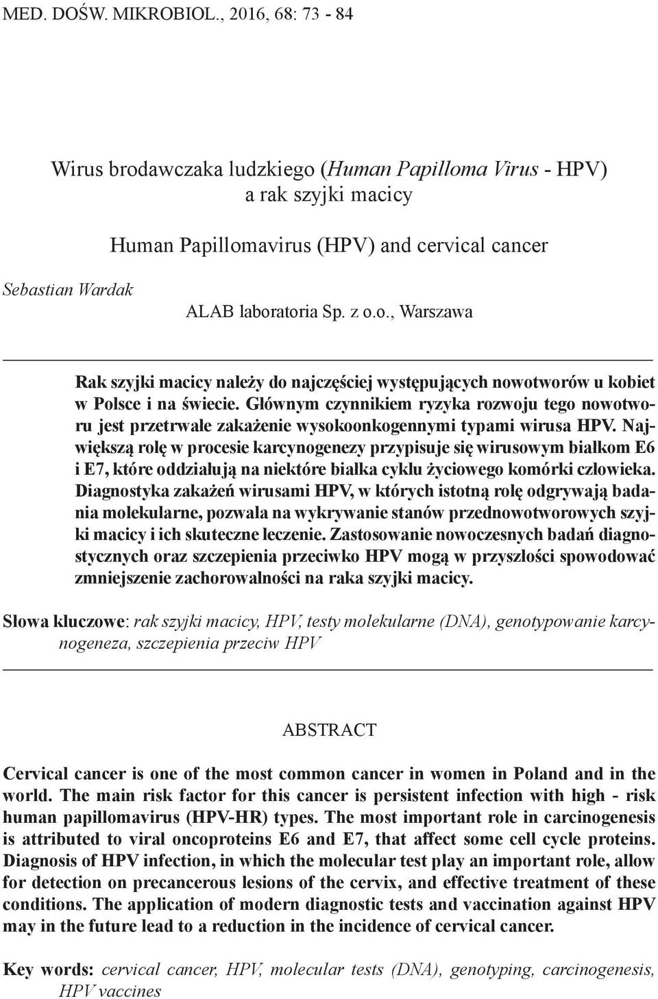 Głównym czynnikiem ryzyka rozwoju tego nowotworu jest przetrwałe zakażenie wysokoonkogennymi typami wirusa HPV.