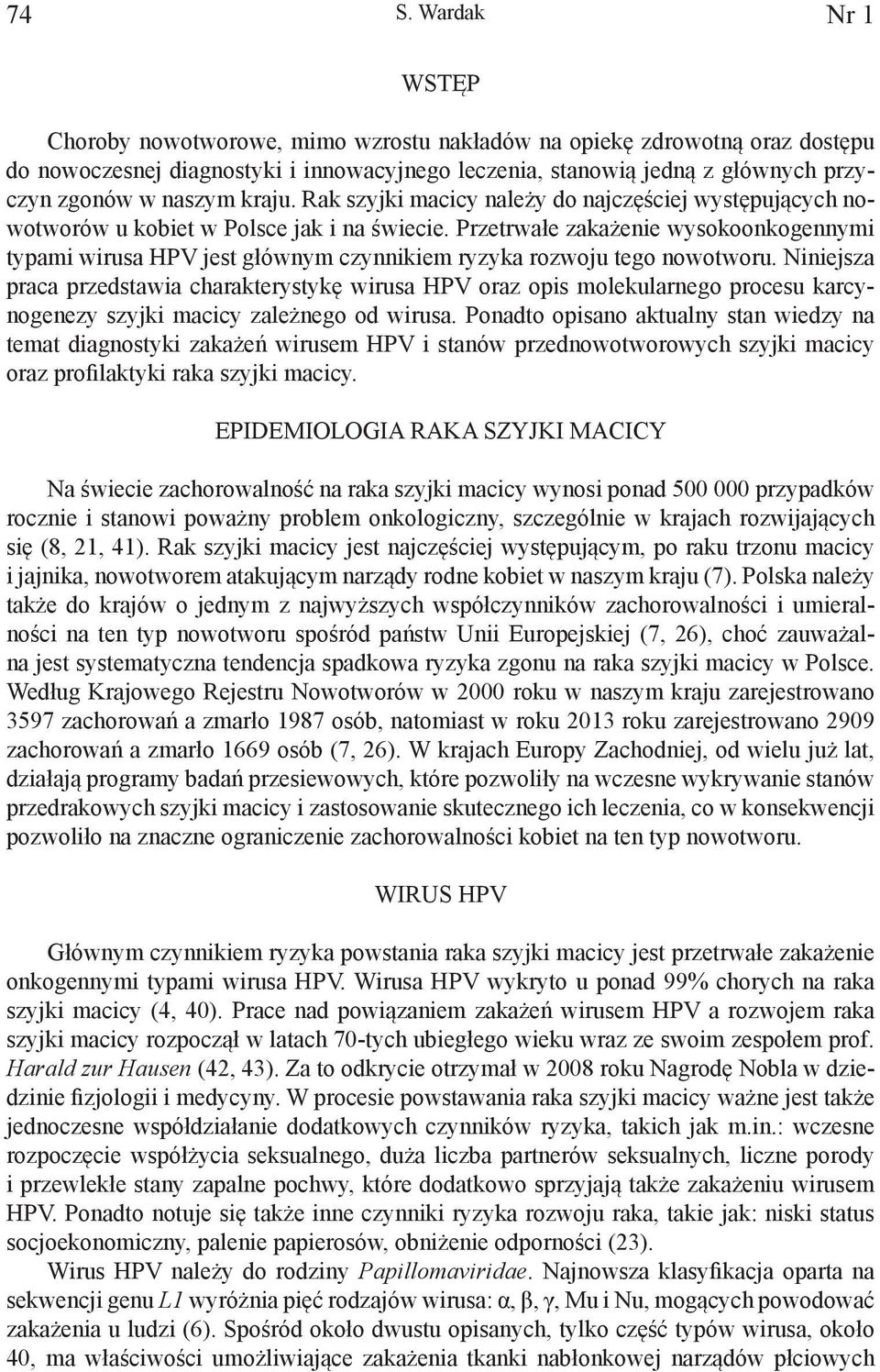 Przetrwałe zakażenie wysokoonkogennymi typami wirusa HPV jest głównym czynnikiem ryzyka rozwoju tego nowotworu.