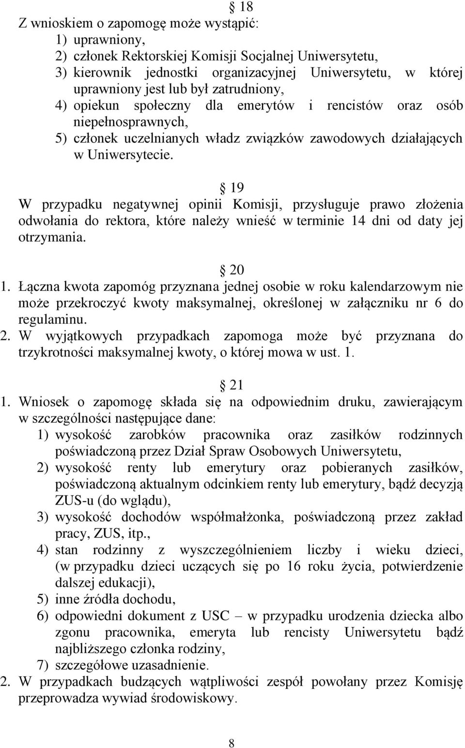19 W przypadku negatywnej opinii Komisji, przysługuje prawo złożenia odwołania do rektora, które należy wnieść w terminie 14 dni od daty jej otrzymania. 20 1.