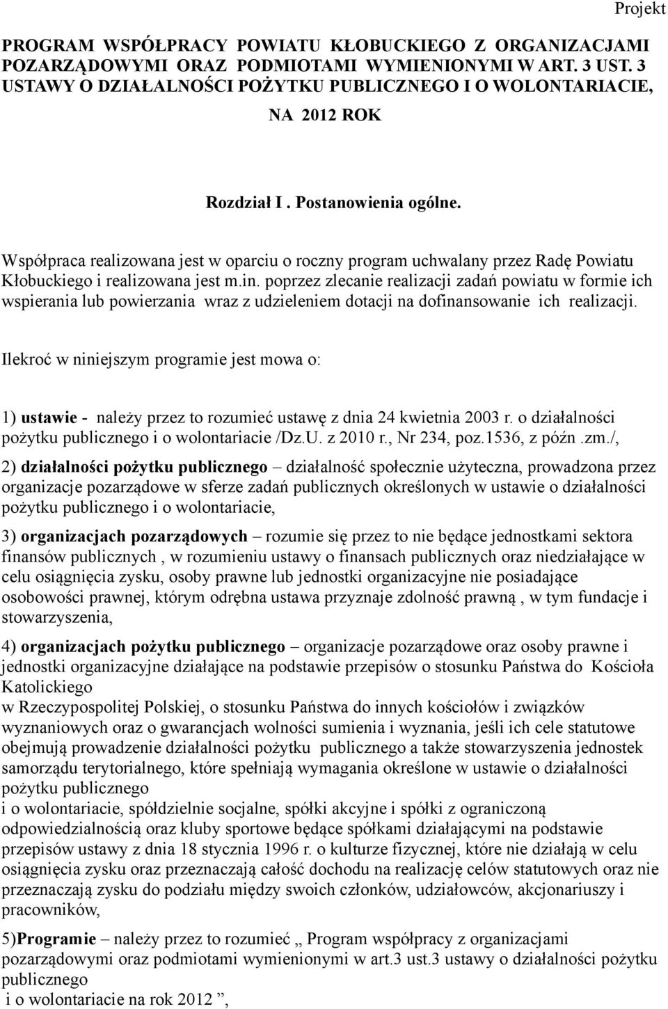 Współpraca realizowana jest w oparciu o roczny program uchwalany przez Radę Powiatu Kłobuckiego i realizowana jest m.in.