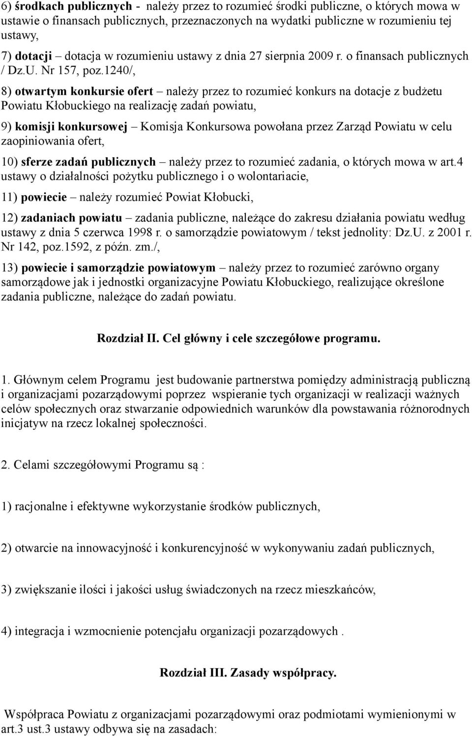 1240/, 8) otwartym konkursie ofert należy przez to rozumieć konkurs na dotacje z budżetu Powiatu Kłobuckiego na realizację zadań powiatu, 9) komisji konkursowej Komisja Konkursowa powołana przez