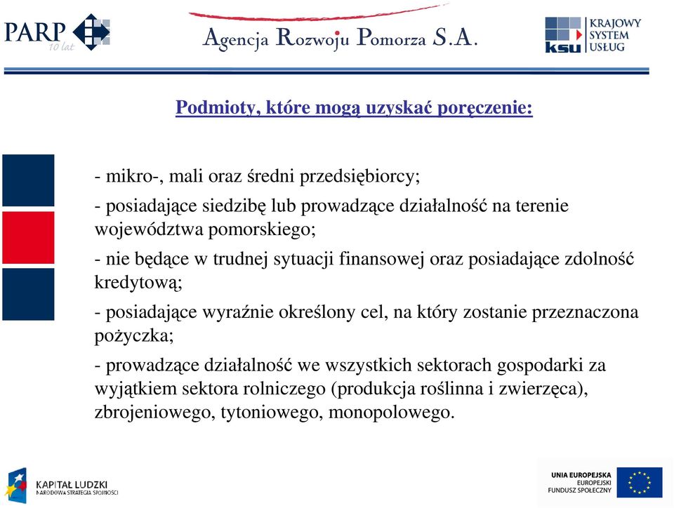 kredytową; - posiadające wyraźnie określony cel, na który zostanie przeznaczona poŝyczka; - prowadzące działalność we