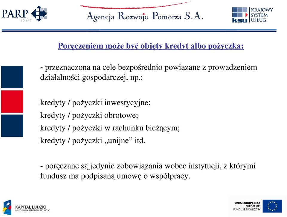 : kredyty / poŝyczki inwestycyjne; kredyty / poŝyczki obrotowe; kredyty / poŝyczki w rachunku