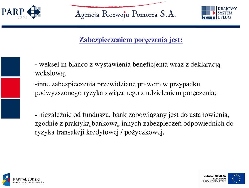 udzieleniem poręczenia; - niezaleŝnie od funduszu, bank zobowiązany jest do ustanowienia, zgodnie