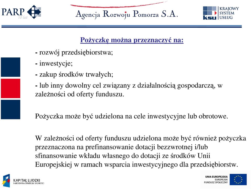 PoŜyczka moŝe być udzielona na cele inwestycyjne lub obrotowe.