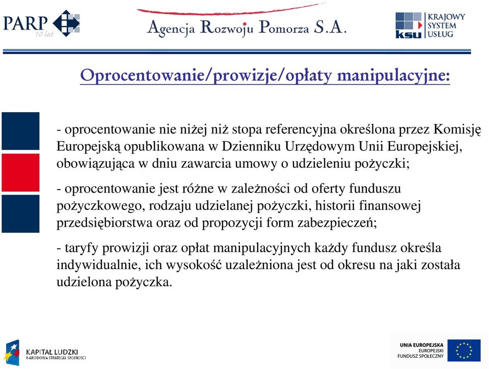 oferty funduszu poŝyczkowego, rodzaju udzielanej poŝyczki, historii finansowej przedsiębiorstwa oraz od propozycji form zabezpieczeń; - taryfy