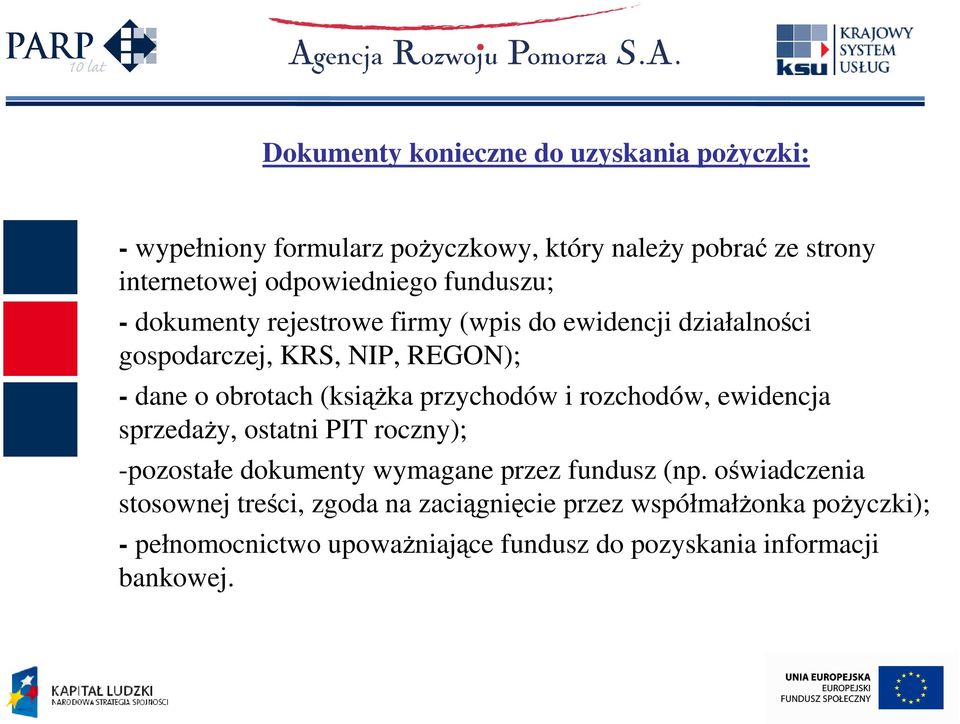 przychodów i rozchodów, ewidencja sprzedaŝy, ostatni PIT roczny); -pozostałe dokumenty wymagane przez fundusz (np.