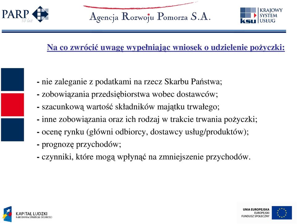 trwałego; - inne zobowiązania oraz ich rodzaj w trakcie trwania poŝyczki; - ocenę rynku (główni