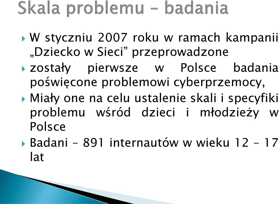 problemowi cyberprzemocy, Miały one na celu ustalenie skali i