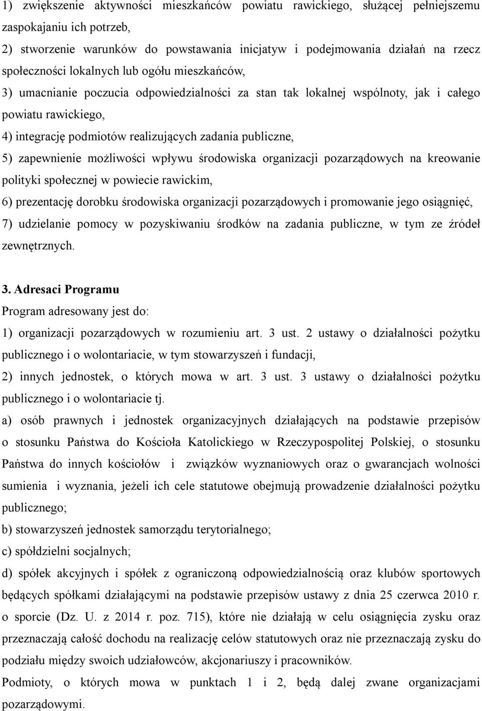 zapewnienie możliwości wpływu środowiska organizacji pozarządowych na kreowanie polityki społecznej w powiecie rawickim, 6) prezentację dorobku środowiska organizacji pozarządowych i promowanie jego