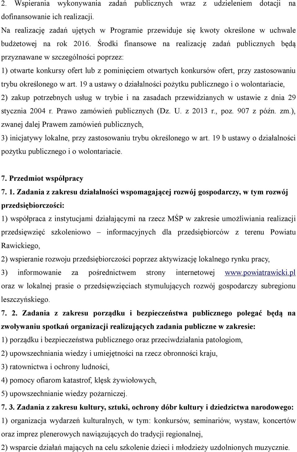 Środki finansowe na realizację zadań publicznych będą przyznawane w szczególności poprzez: 1) otwarte konkursy ofert lub z pominięciem otwartych konkursów ofert, przy zastosowaniu trybu określonego w