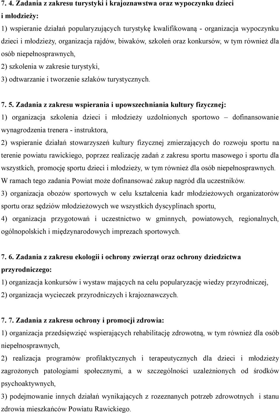 Zadania z zakresu wspierania i upowszechniania kultury fizycznej: 1) organizacja szkolenia dzieci i młodzieży uzdolnionych sportowo dofinansowanie wynagrodzenia trenera - instruktora, 2) wspieranie