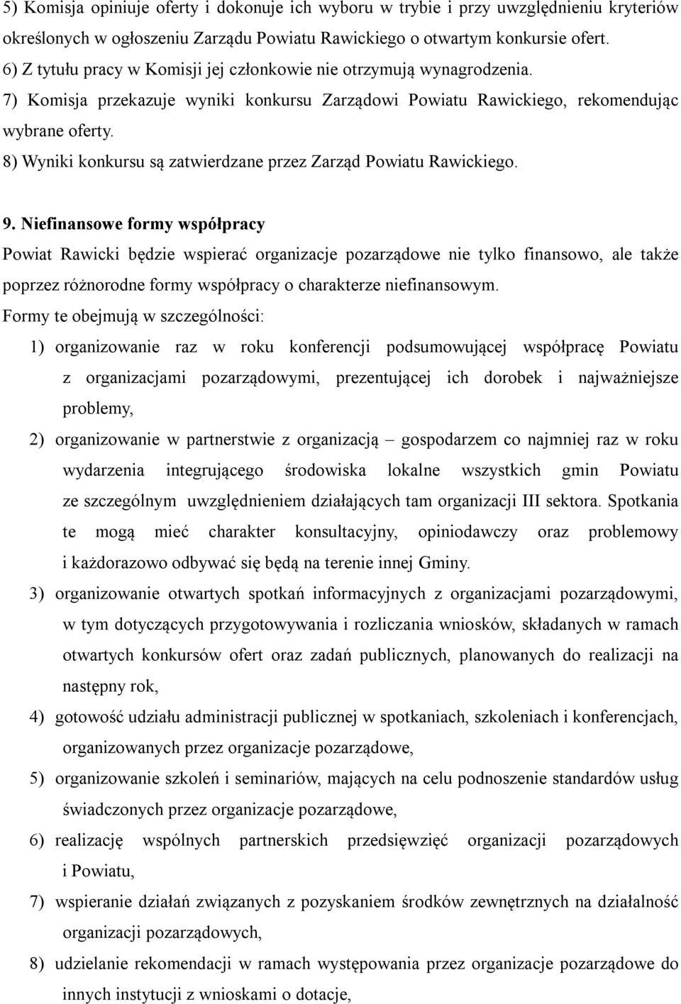 8) Wyniki konkursu są zatwierdzane przez Zarząd Powiatu Rawickiego. 9.