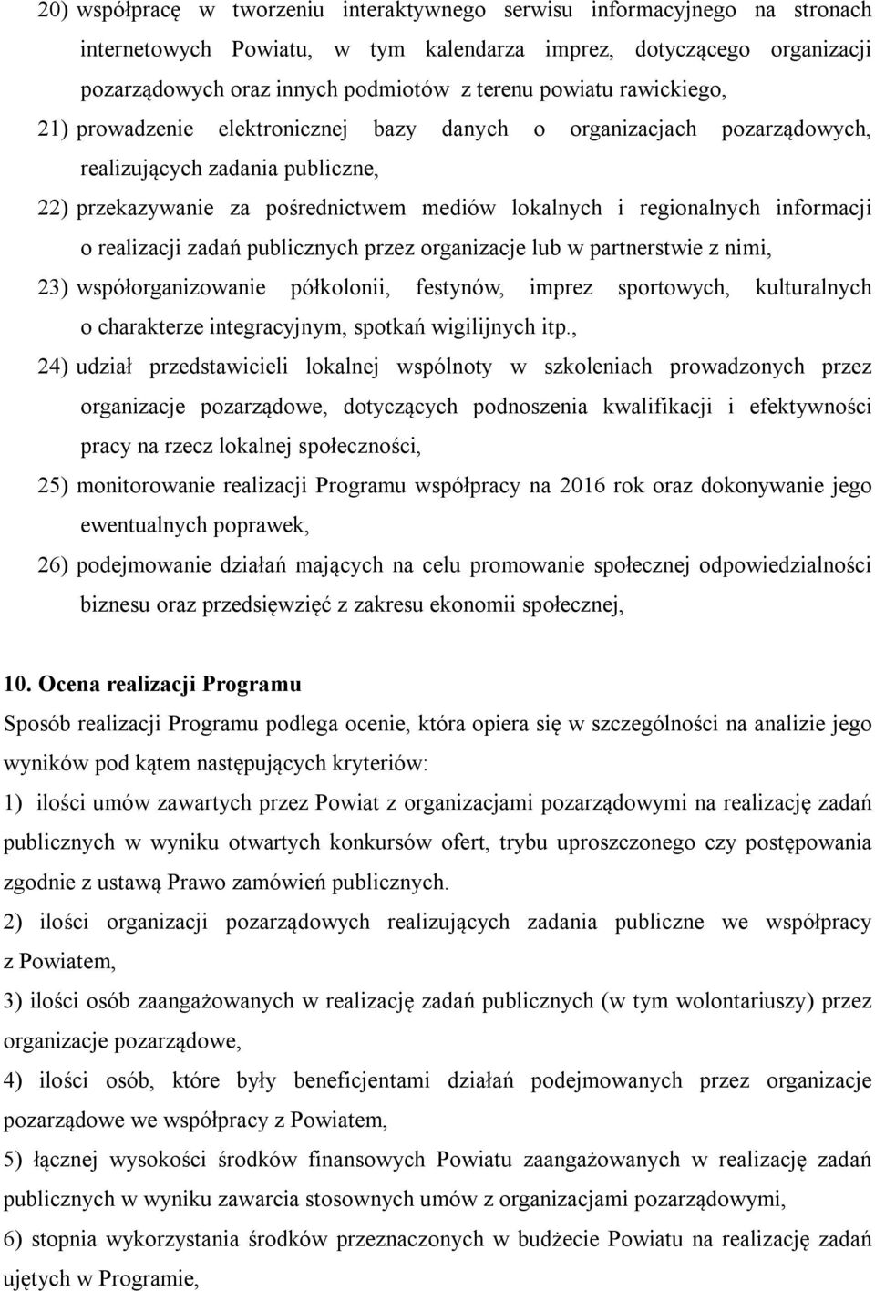 informacji o realizacji zadań publicznych przez organizacje lub w partnerstwie z nimi, 23) współorganizowanie półkolonii, festynów, imprez sportowych, kulturalnych o charakterze integracyjnym,