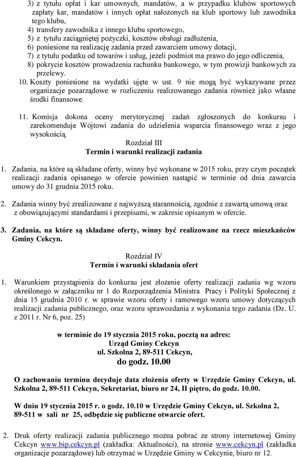 podmiot ma prawo do jego odliczenia, 8) pokrycie kosztów prowadzenia rachunku bankowego, w tym prowizji bankowych za przelewy. 10. Koszty poniesione na wydatki ujęte w ust.