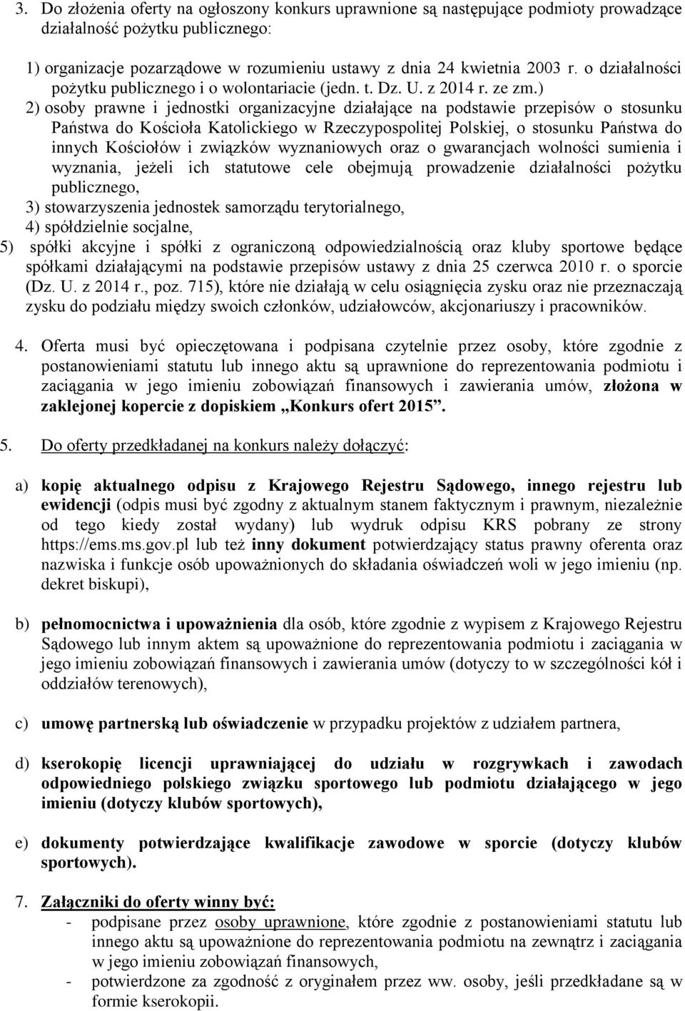 ) 2) osoby prawne i jednostki organizacyjne działające na podstawie przepisów o stosunku Państwa do Kościoła Katolickiego w Rzeczypospolitej Polskiej, o stosunku Państwa do innych Kościołów i