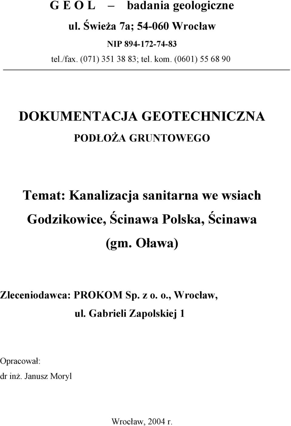 (0601) 55 68 90 DOKUMENTACJA GEOTECHNICZNA PODŁOŻA GRUNTOWEGO Temat: Kanalizacja sanitarna we