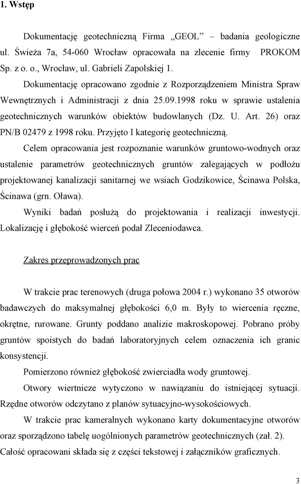 26) oraz PN/B 02479 z 1998 roku. Przyjęto I kategorię geotechniczną.