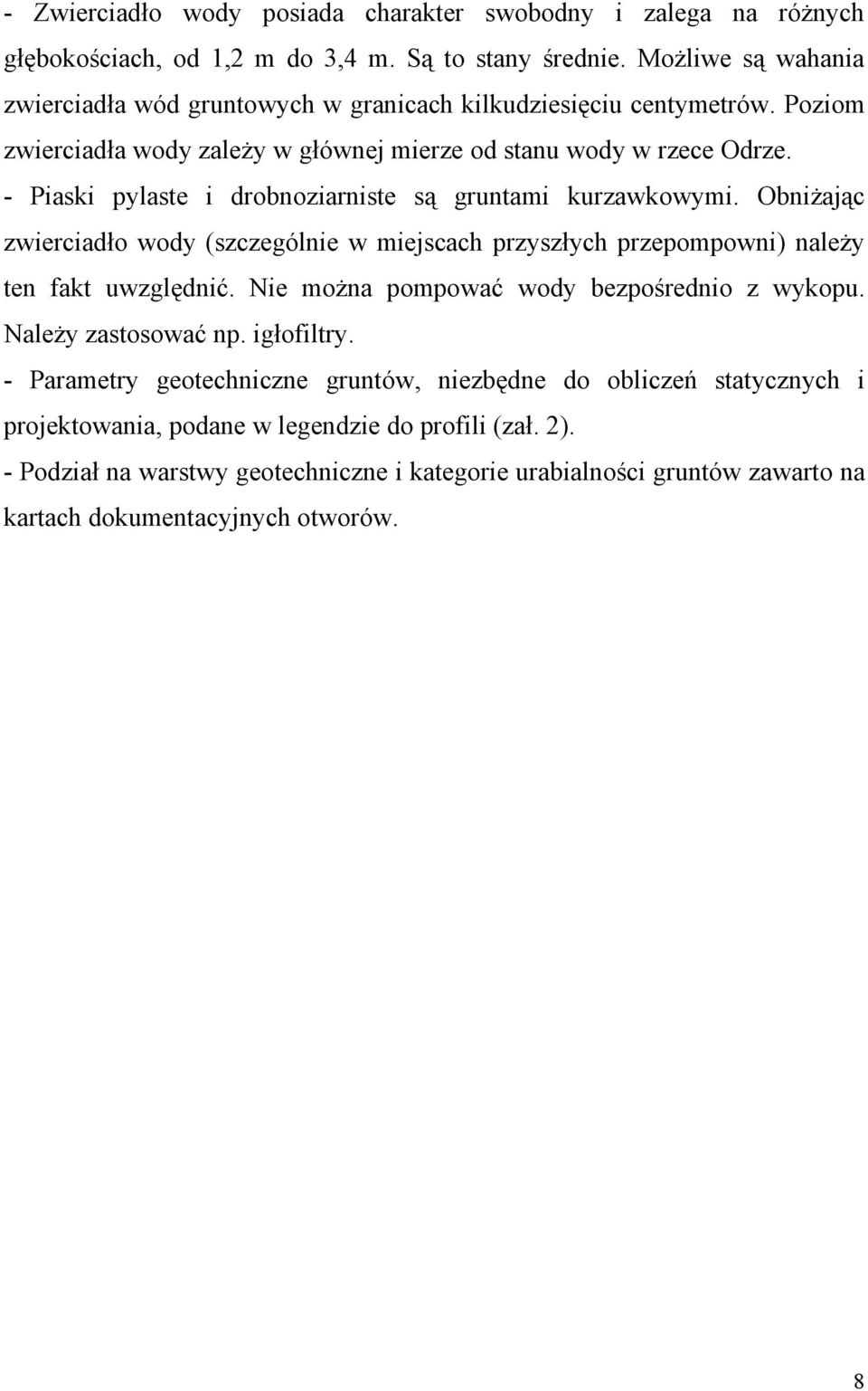 - Piaski pylaste i drobnoziarniste są gruntami kurzawkowymi. Obniżając zwierciadło wody (szczególnie w miejscach przyszłych przepompowni) należy ten fakt uwzględnić.