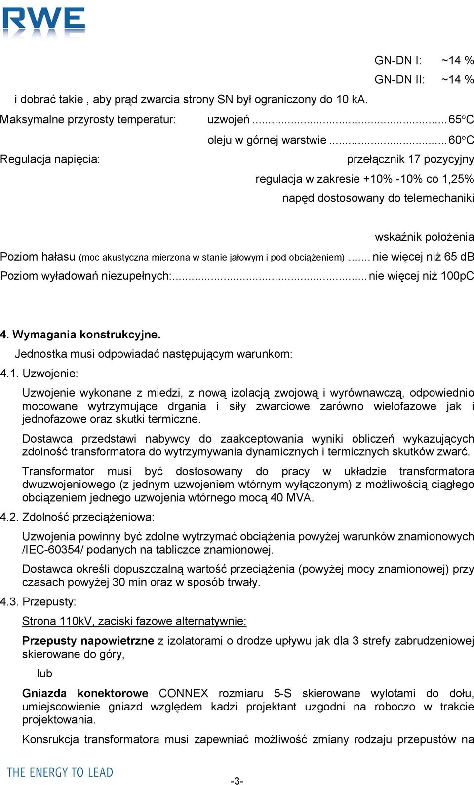 jałowym i pod obciążeniem)... nie więcej niż 65 db Poziom wyładowań niezupełnych:...nie więcej niż 10