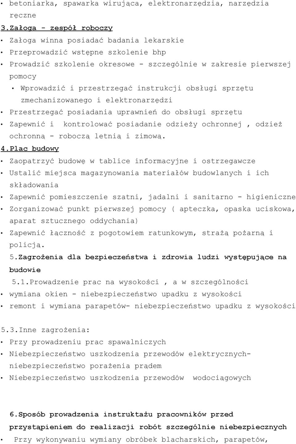 instrukcji obsługi sprzętu zmechanizowanego i elektronarzędzi Przestrzegać posiadania uprawnień do obsługi sprzętu Zapewnić i kontrolować posiadanie odzieży ochronnej, odzież ochronną - roboczą