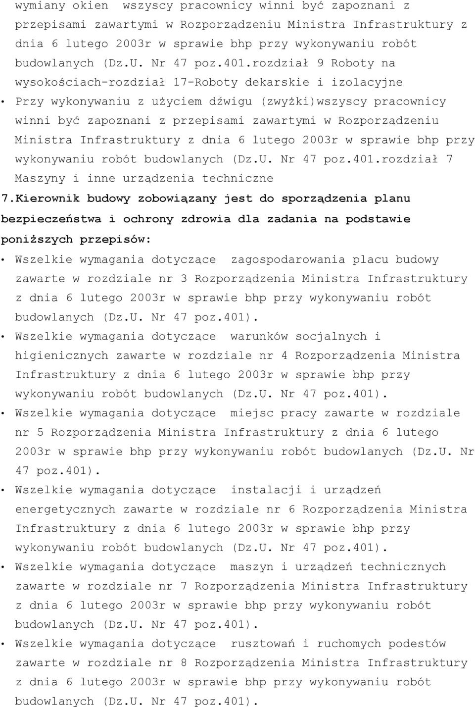 rozdział 9 Roboty na wysokościach-rozdział 17-Roboty dekarskie i izolacyjne Przy wykonywaniu z użyciem dźwigu (zwyżki)wszyscy pracownicy winni być zapoznani z przepisami zawartymi w Rozporządzeniu